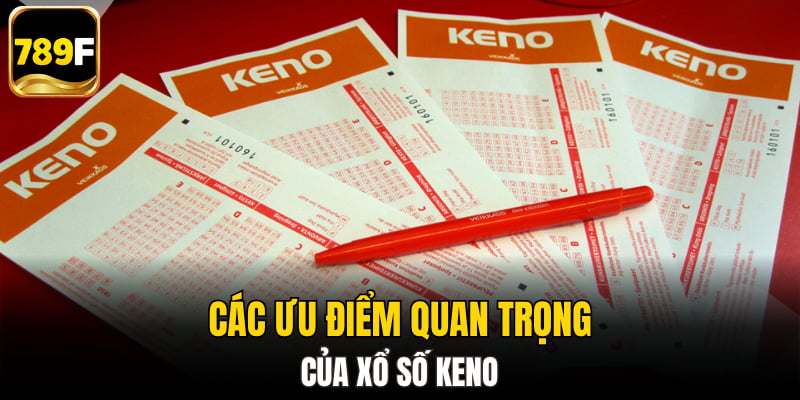 Các ưu điểm quan trọng của xổ số keno