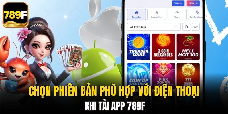 Chọn phiên bản phù hợp với điện thoại khi tải app 789F