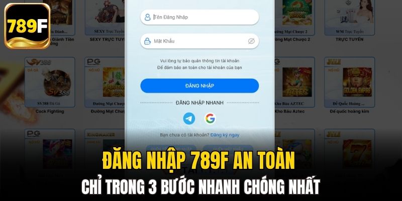 Đăng nhập 789F an toàn chỉ trong 3 bước nhanh chóng nhất