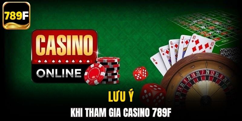 Điểm qua một số lưu ý khi tham gia casino 789F