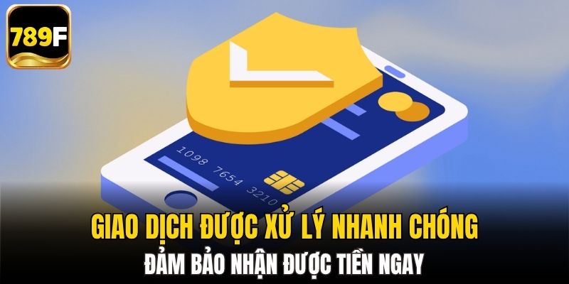 Giao dịch được xử lý nhanh chóng, đảm bảo nhận được tiền ngay