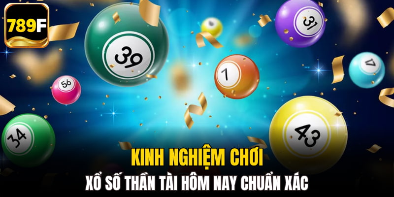 Kinh nghiệm chơi xổ số thần tài hôm nay chuẩn xác