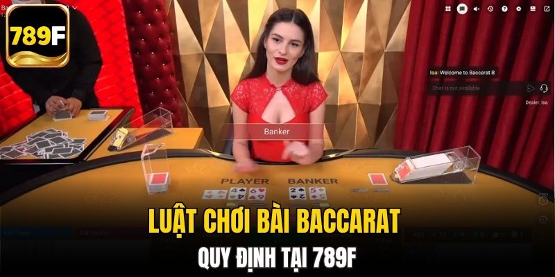 Luật chơi bài Baccarat quy định tại 789F
