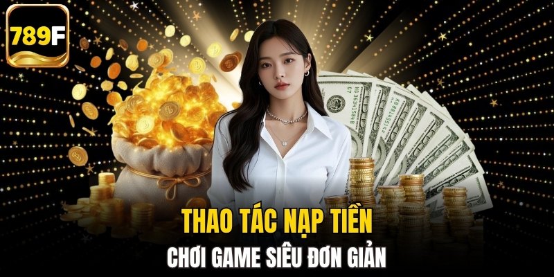Nạp tiền để chơi game có ba bước cơ bản