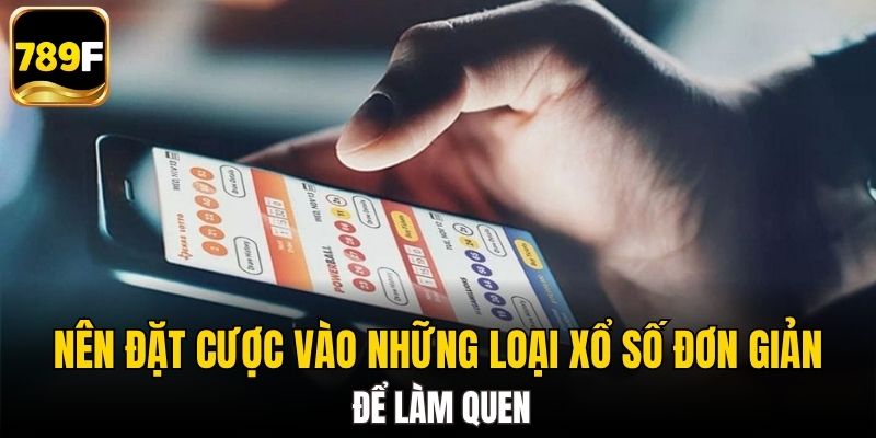 Nên đặt cược vào những loại xổ số 789F đơn giản trước để làm quen