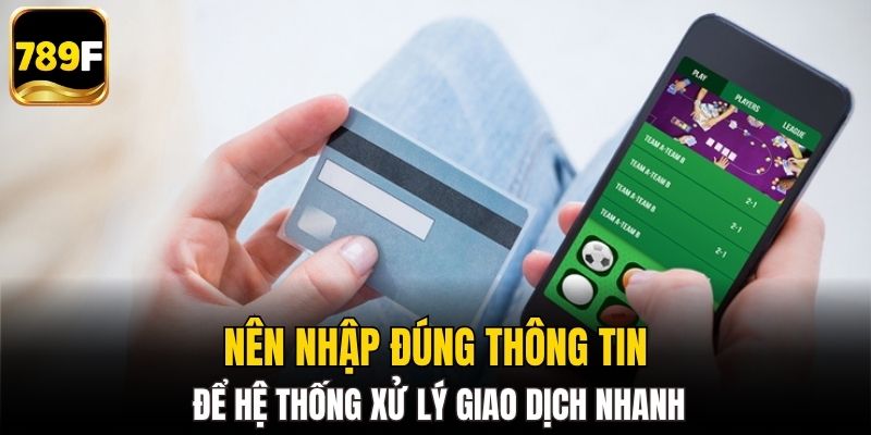 Nên nhập đúng thông tin để hệ thống xử lý giao dịch nhanh