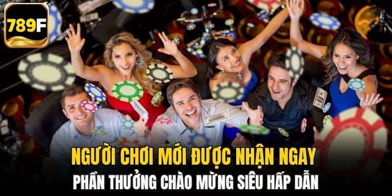 Người chơi mới được nhận ngay phần thưởng chào mừng siêu hấp dẫn