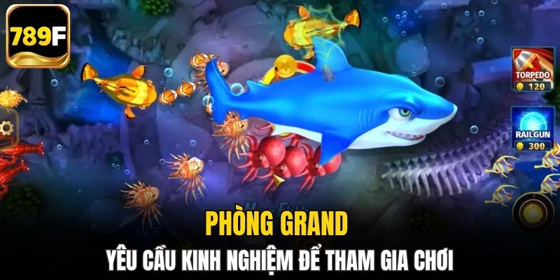 Phòng GRAND yêu cầu kinh nghiệm để tham gia chơi