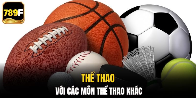 Thể thao 789F với các môn khác