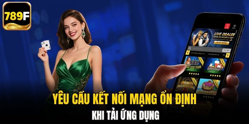Yêu cầu kết nối mạng ổn định khi tải ứng dụng